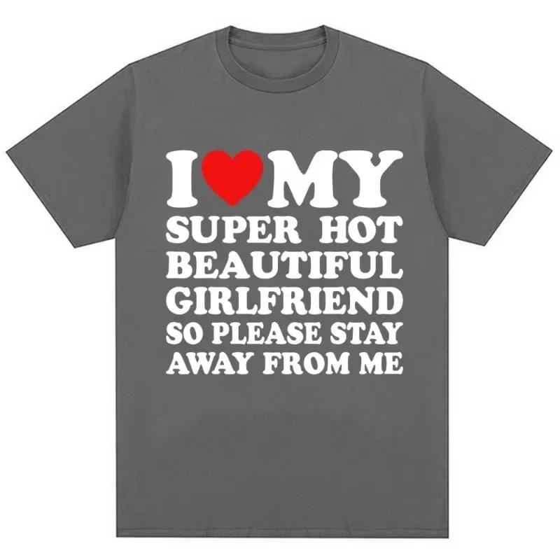 T-shirt drôle j'aime ma petite amie Super chaude alors s'il vous plaît rester loin de moi T-shirt ho