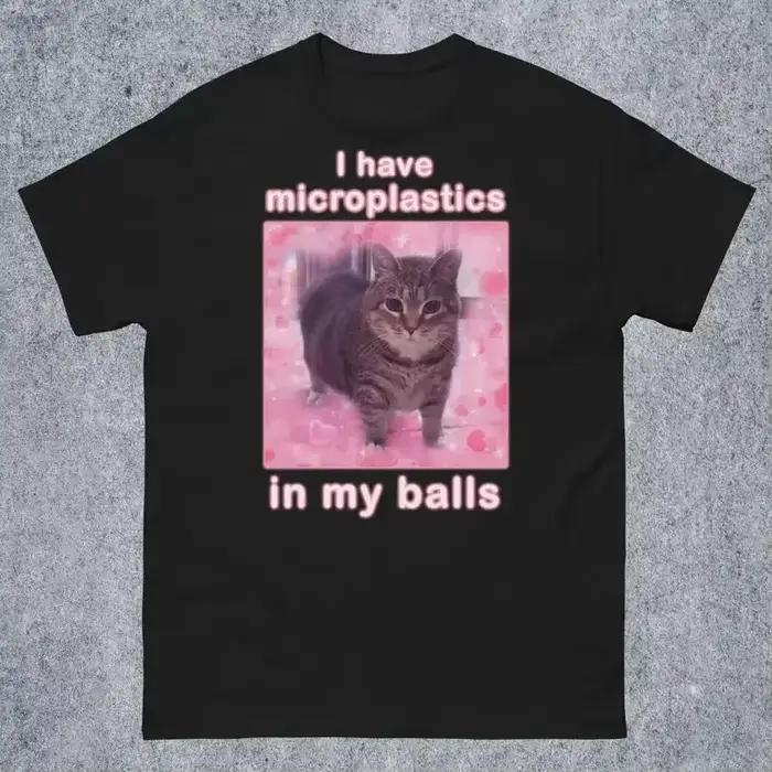 J'ai des microplastiques dans mes boules T-shirt drôle de chat Meme cadeau pour les femmes chemise d
